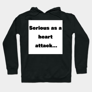 Serious as a heart attack Hoodie